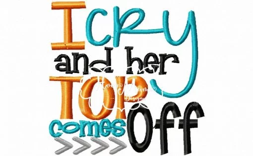 I Cry And Her Top Comes Off- Embroidery and Cutting Option - Image 8