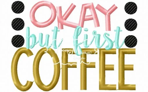 Okay But First Coffee - Embroidery and Cutting Option - Image 2