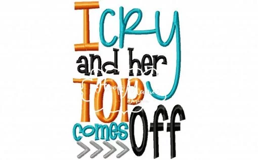I Cry And Her Top Comes Off- Embroidery and Cutting Option - Image 2