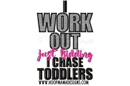 I Work Out, Just Kidding I Chase Toddlers- Embroidery and Cutting Option - Image 5