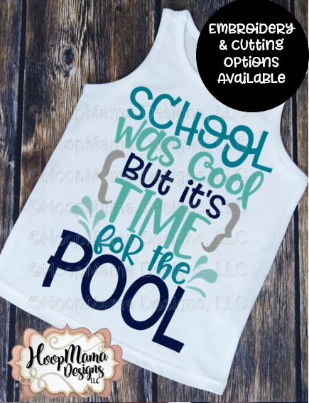 School Was Cool But It's Time For The Pool - Embroidery and Cutting Options