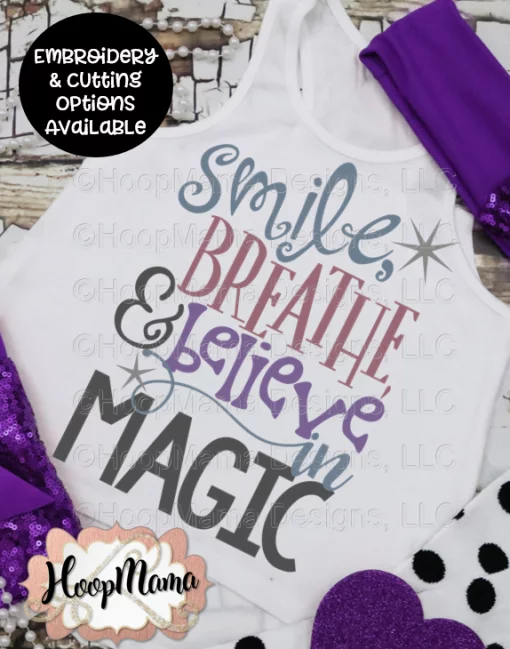 Smile, Breathe & Believe In Magic - Embroidery and Cutting Options