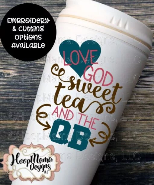 Love God Sweet Tea and the QB - Embroidery and Cutting Option