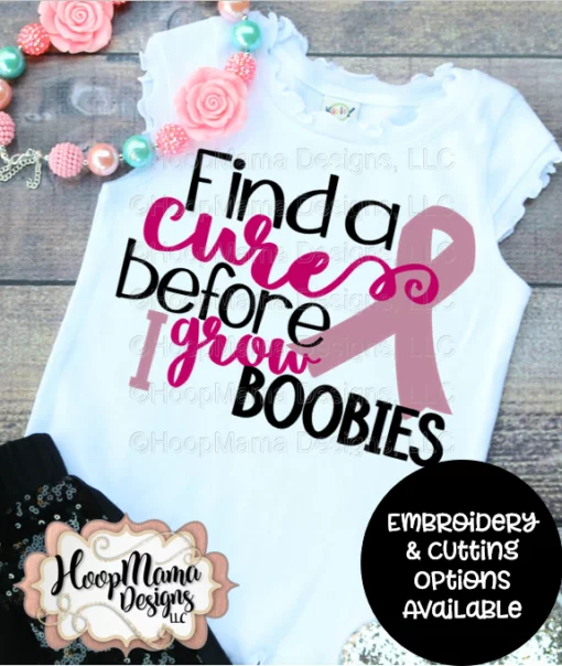 Find A Cure Before I Grow Boobies- Embroidery and Cutting Options