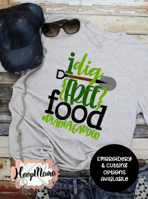 I Dig Free Food - Embroidery and Cutting Options