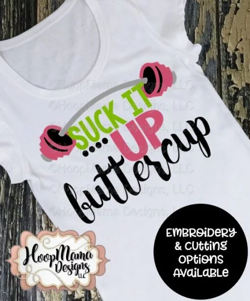 Suck It Up Buttercup - Embroidery and Cutting Option