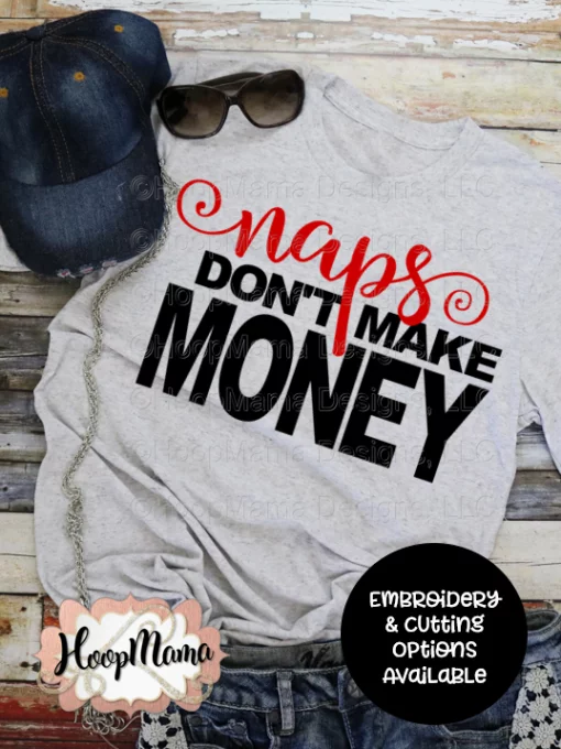 Naps Don't Make Money - Embroidery and Cutting Options