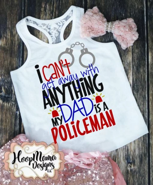 I Can't Get Away With Anything My Dad Is A Policeman - Embroidery and Cutting Options