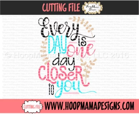 Every Day Is One Day Closer To You - Embroidery and Cutting Options - Image 5