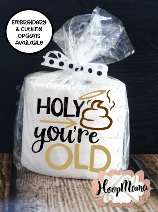 Holy Crap You're Old - Embroidery and Cutting Options