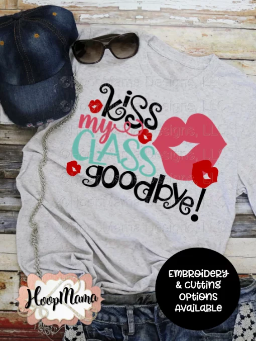 Kiss My Class Goodbye - Embroidery and Cutting Options