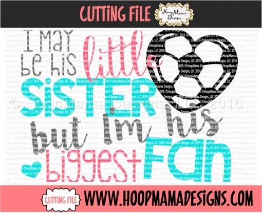 I May Be His Little Sister But I'm His Biggest Fan SOCCER - Embroidery and Cutting Options - Image 5