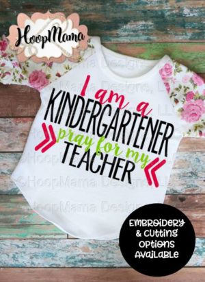 I Am A Kindergartener Pray For My Teacher - Embroidery and Cutting ...