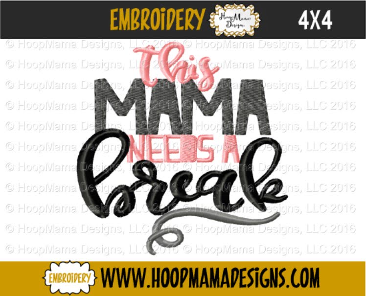 This Mama Needs A Break - Embroidery and Cutting Options - HoopMama