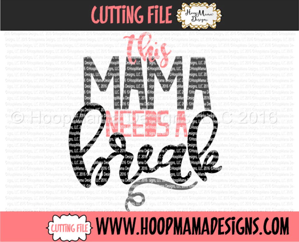 This Mama Needs A Break - Embroidery and Cutting Options - HoopMama