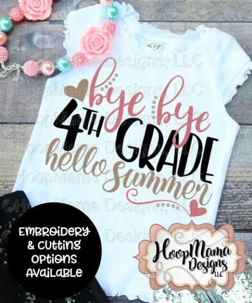 Bye Bye 4th Grade Hello Summer - Embroidery and Cutting Options