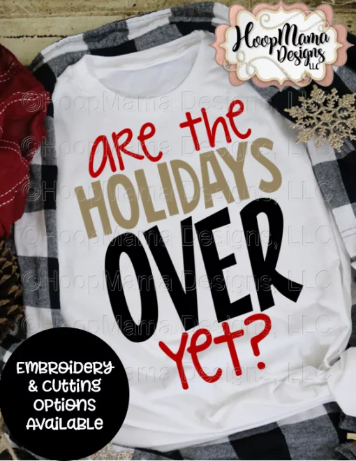 Are The Holidays Over Yet- Embroidery and Cutting Options