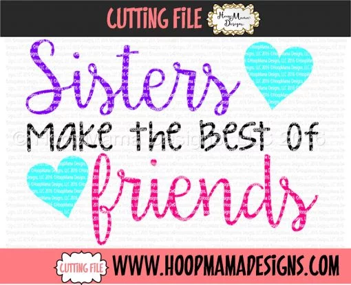 Sisters Make The Best Of Friends - Embroidery and Cutting Option - Image 3