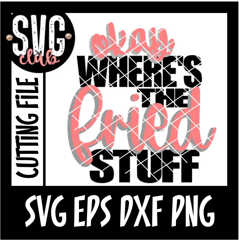 Okay Wheres The Fried Stuff - CUTTING ONLY - Image 2