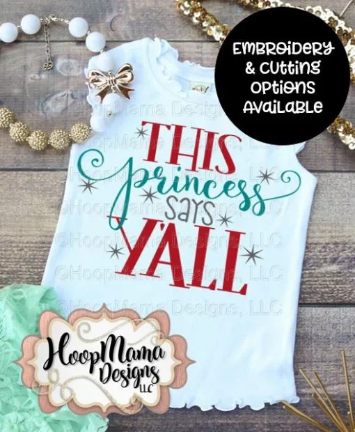 This Princess Says Y'all - Embroidery and Cutting Option
