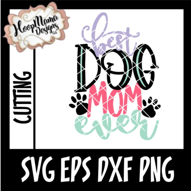 Best Dog Mom Ever - Embroidery and Cutting Options - HoopMama