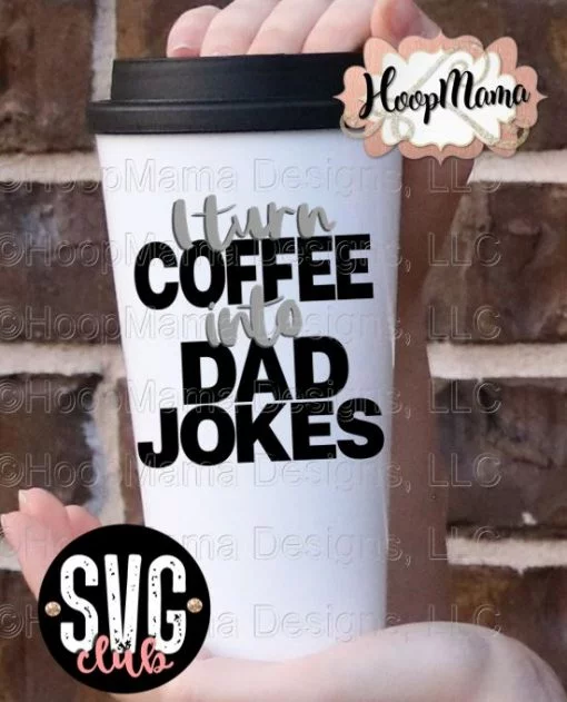 I Turn Coffee Into Dad Jokes - CUTTING ONLY