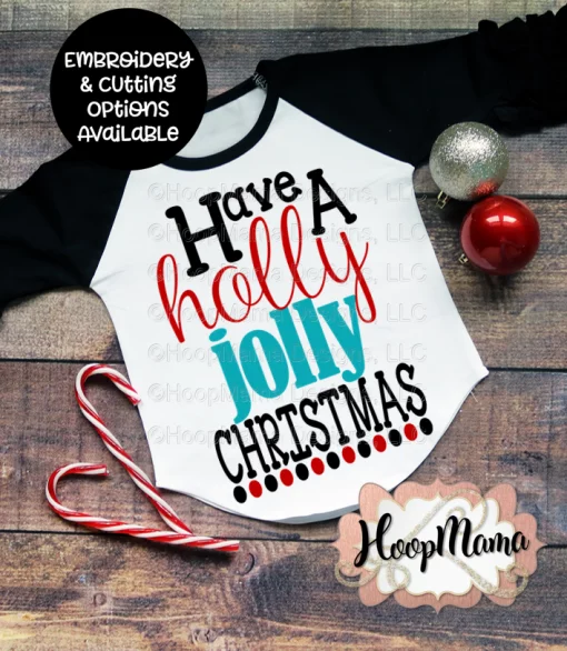 Have A Holly Jolly Christmas - Embroidery and Cutting Options