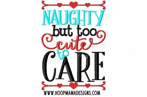 Naughty But Too Cute To Care - Embroidery and Cutting Options