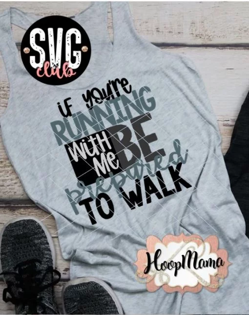 If You're Running With Me Be Prepared To Walk - CUTTING ONLY