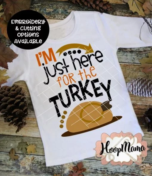 I'm Just Here For The Turkey BOY - Embroidery and Cutting Options