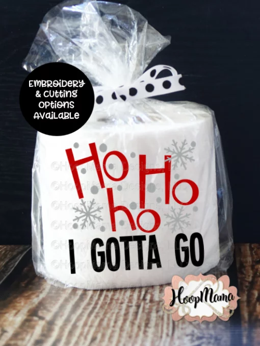 Ho Ho Ho I Gotta Go - Embroidery and Cutting Options