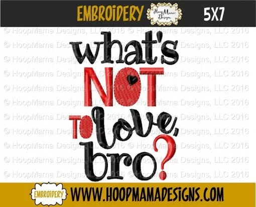 What's Not To Love Bro? - Embroidery and Cutting Options - Image 2