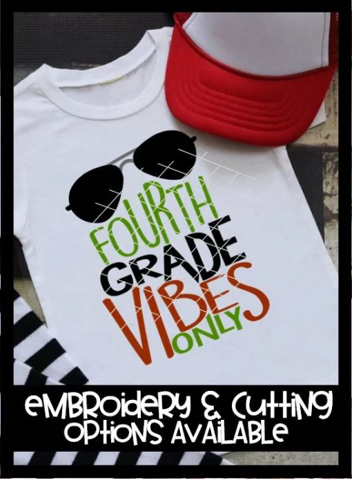 Fourth Grade Vibes Only - Embroidery and Cutting Options