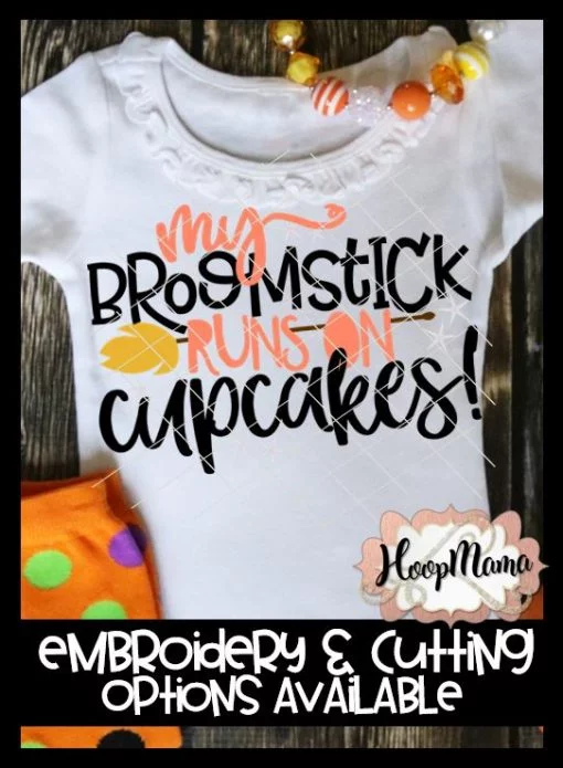 My Broomstick Runs On Cupcakes - Embroidery and Cutting Options