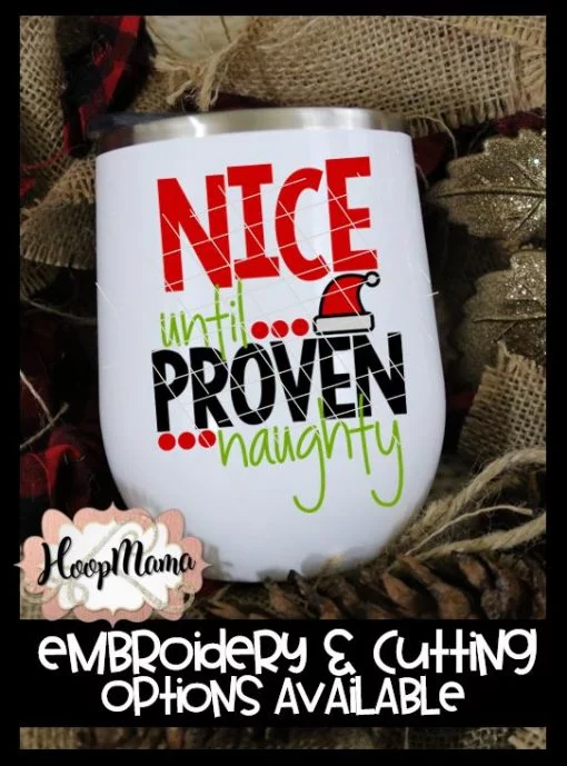 Nice Until Proven Naughty - Embroidery and Cutting Options