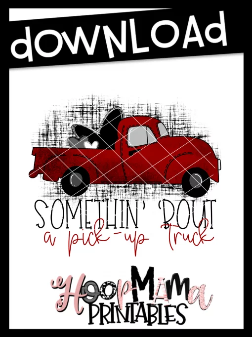Somethin Bout A Pickup Truck - Printable - DOWNLOAD