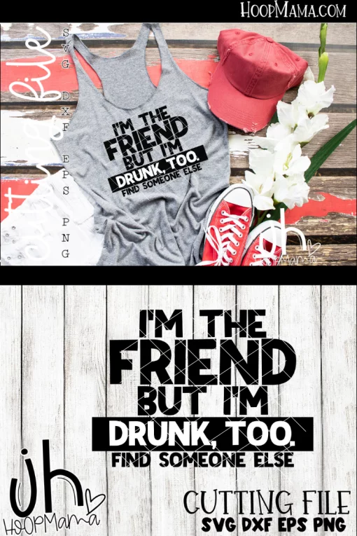I'm The Friend But I'm Drunk Too - CUTTING ONLY