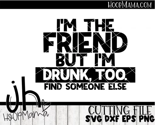 I'm The Friend But I'm Drunk Too - CUTTING ONLY - Image 2
