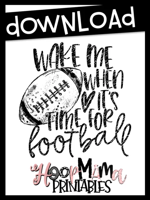 Wake Me When It's Time For Football - Printable - DOWNLOAD