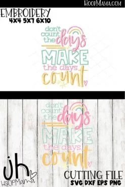 Don't Count The Days Make The Days Count - Embroidery and Cutting Options