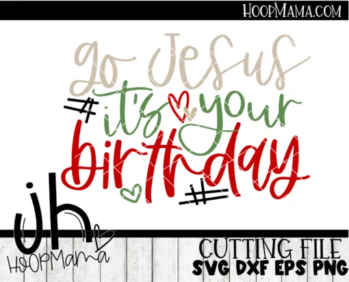 Go Jesus It's Your Birthday - Embroidery and Cutting Options - Image 3