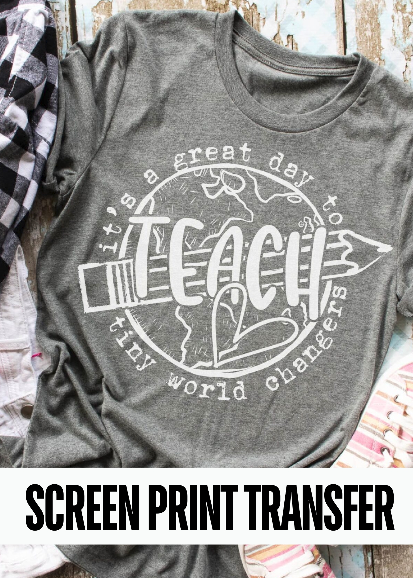 SPT-J3G4 - It's A Great Day To Teach Tiny World Changers - 10.5" SCREEN PRINT TRANSFER - 21-SEP04