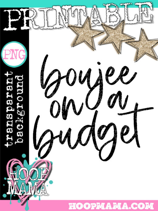 Boujee On A Budget Printable DOWNLOAD HoopMama