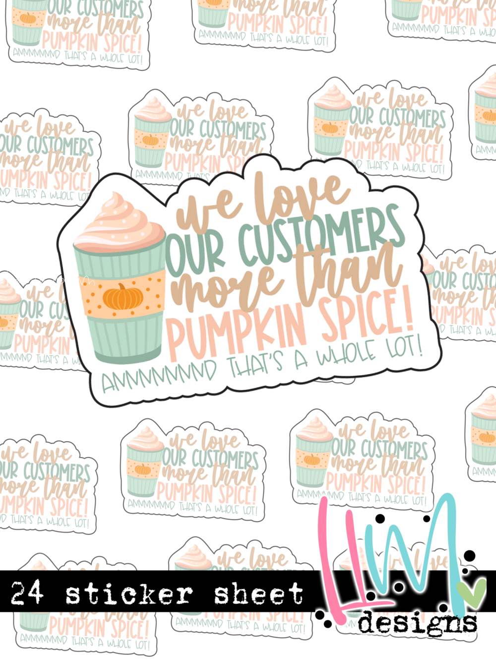 S623 - We Love Our Customers More Than Pumpkin Spice -STICKER SHEET