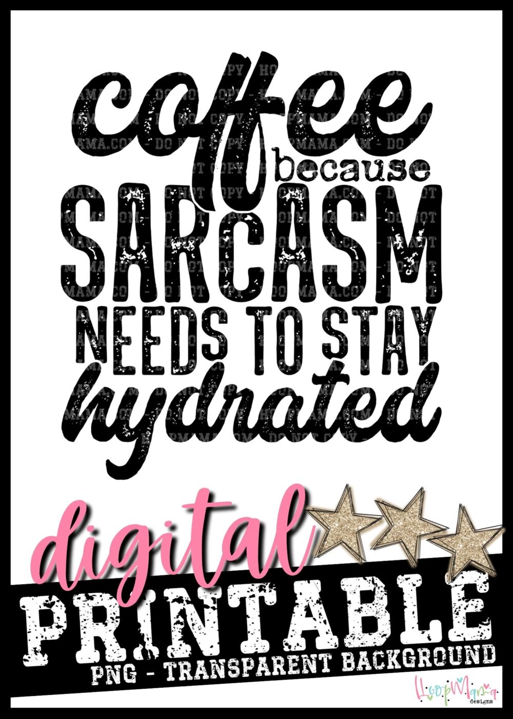 Coffee Because Sarcasm Needs To Stay Hydrated- PRINTABLE DOWNLOAD