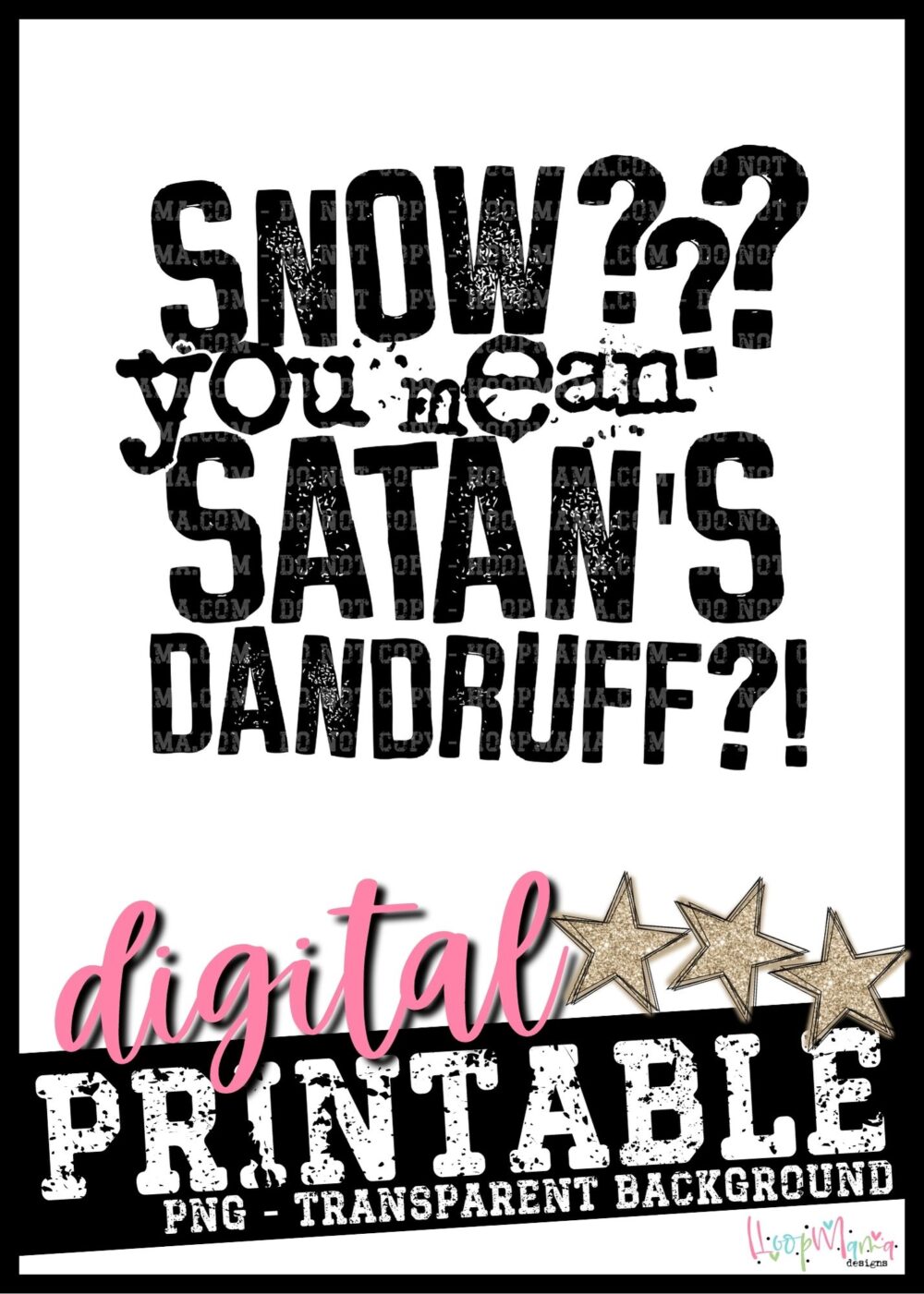 Snow You Mean Satans Dandruff- PRINTABLE DOWNLOAD