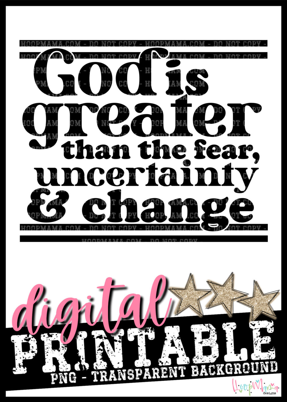 God Is Greater Than The Fear Uncertainty and Change-PRINTABLE DOWNLOAD