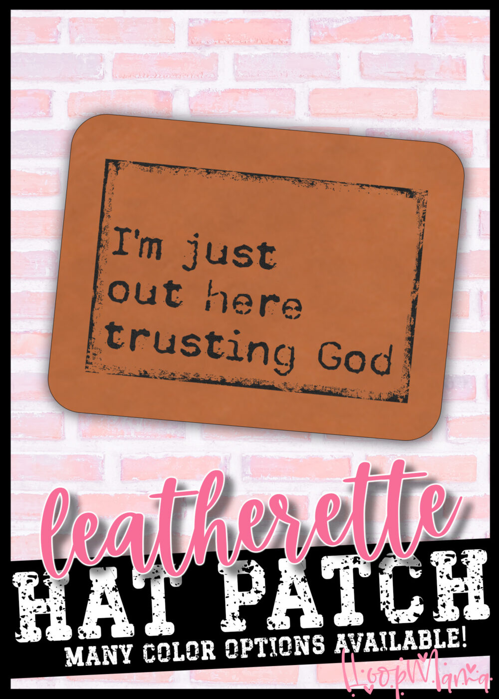 LP20-0003 - I'm Just Out Here Trusting God - Lasered Leatherette Hat Patch