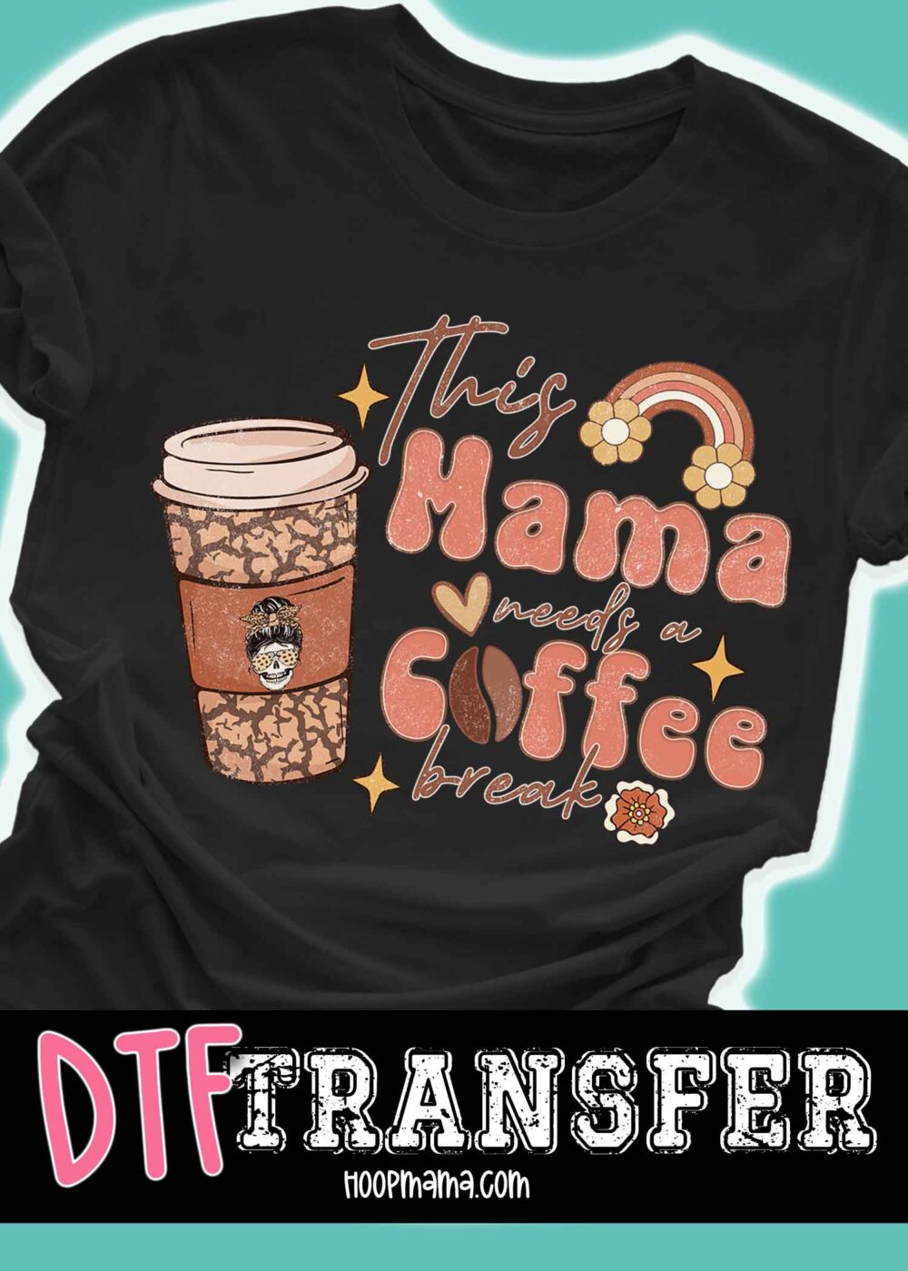 23-0370 - This Mama Needs A Coffee Break - DTF Transfer