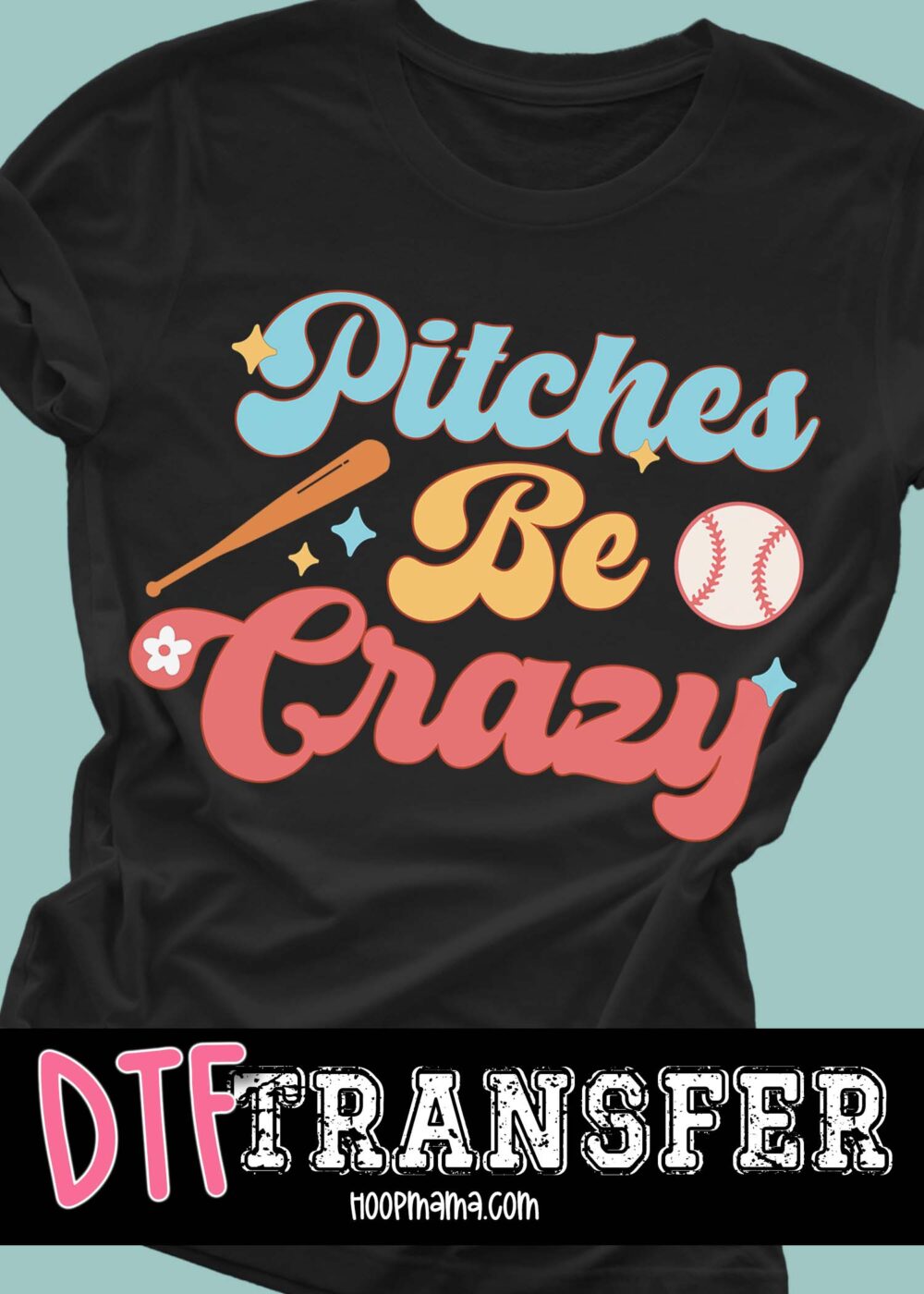 23-0214 - Pitches Be Crazy- DTF Transfer